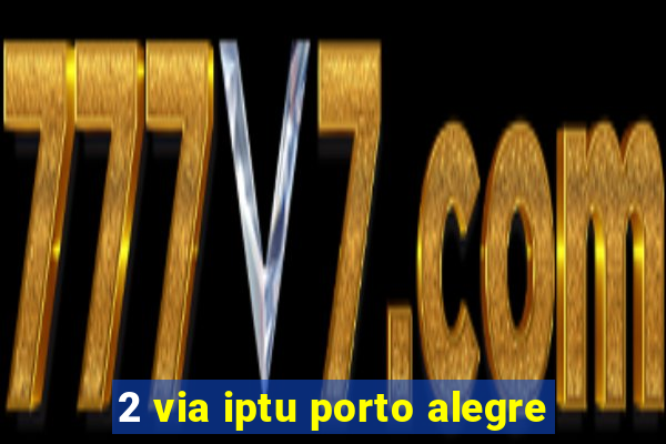 2 via iptu porto alegre